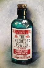 Cover art for The Inheritor's Powder: A Tale of Arsenic, Murder, and the New Forensic Science