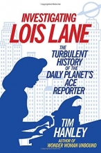 Cover art for Investigating Lois Lane: The Turbulent History of the Daily Planet's Ace Reporter