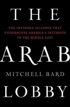 Cover art for The Arab Lobby: The Invisible Alliance That Undermines America's Interests in the Middle East