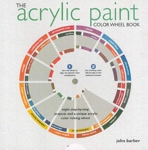 Cover art for The Acrylic Paint ColorWheel Book, Eight Step-by-Step Projects and a Unique Acrylic Color Mixing Wheel