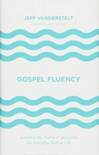 Cover art for Gospel Fluency: Speaking the Truths of Jesus into the Everyday Stuff of Life