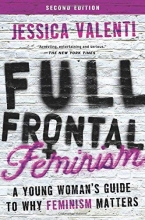 Cover art for Full Frontal Feminism: A Young Woman's Guide to Why Feminism Matters