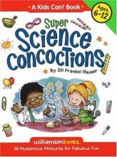Cover art for Super Science Concoctions: 50 Mysterious Mixtures for Fabulous Fun