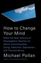 Cover art for How to Change Your Mind: What the New Science of Psychedelics Teaches Us About Consciousness, Dying, Addiction, Depression, and Transcendence
