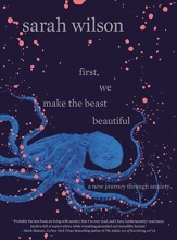 Cover art for First, We Make the Beast Beautiful: A New Journey Through Anxiety