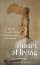 Cover art for The Art of Living: The Classic Manual on Virtue, Happiness, and Effectiveness