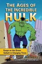 Cover art for The Ages of the Incredible Hulk: Essays on the Green Goliath in Changing Times