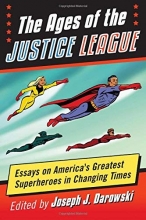 Cover art for The Ages of the Justice League: Essays on America's Greatest Superheroes in Changing Times