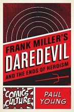 Cover art for Frank Miller's Daredevil and the Ends of Heroism (Comics Culture)