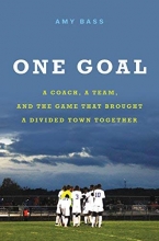Cover art for One Goal: A Coach, a Team, and the Game That Brought a Divided Town Together
