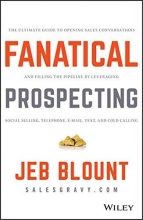 Cover art for Fanatical Prospecting: The Ultimate Guide to Opening Sales Conversations and Filling the Pipeline by Leveraging Social Selling, Telephone, Email, Text, and Cold Calling