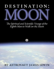 Cover art for Destination Moon: The Spiritual and Scientific Voyage of the Eighth Man to Walk on the Moon