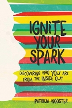 Cover art for Ignite Your Spark: Discovering Who You Are from the Inside Out