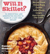 Cover art for Will It Skillet?: 53 Irresistible and Unexpected Recipes to Make in a Cast-Iron Skillet