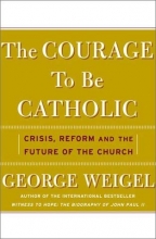 Cover art for The Courage To Be Catholic: Crisis, Reform, And The Future Of The Church