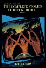 Cover art for Complete Stories of Robert Bloch: Bitter Ends (Complete Stories of Robert Bloch, Volume 2)