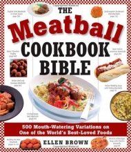 Cover art for The Meatball Cookbook Bible: Foods from Soups to Desserts-500 Recipes That Make the World Go Round