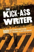 Cover art for The Kick-Ass Writer: 1001 Ways to Write Great Fiction, Get Published, and Earn Your Audience