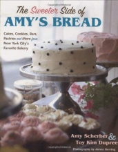 Cover art for The Sweeter Side of Amy's Bread: Cakes, Cookies, Bars, Pastries and More from New York City's Favorite Bakery