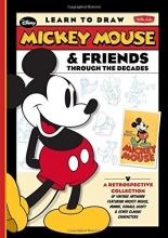 Cover art for Learn to Draw Mickey Mouse & Friends Through the Decades: A retrospective collection of vintage artwork featuring Mickey Mouse, Minnie, Donald, Goofy ... classic characters (Licensed Learn to Draw)