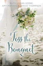Cover art for Toss the Bouquet: Three Spring Love Stories (A Year of Weddings Novella)