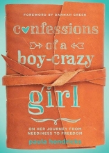 Cover art for Confessions of a Boy-Crazy Girl: On Her Journey From Neediness to Freedom (True Woman)