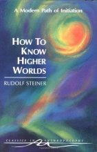 Cover art for How to Know Higher Worlds: A Modern Path of Initiation (Classics in Anthroposophy)