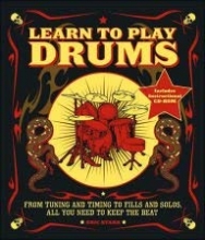 Cover art for Learn To Play Drums: From Tuning And Timing To Fills And Solos, All You Need To Keep The Bea