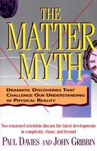Cover art for The Matter Myth: Dramatic Discoveries That Challenge Our Understanding of Physical Reality
