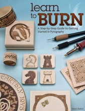 Cover art for Learn to Burn: A Step-by-Step Guide to Getting Started in Pyrography (Fox Chapel Publishing) Easily Create Beautiful Art & Gifts with 14 Step-by-Step Projects, How-to Photos, and 50 Bonus Patterns