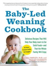 Cover art for The Baby-Led Weaning Cookbook: Delicious Recipes That Will Help Your Baby Learn to Eat Solid Foodsand That the Whole Family Will Enjoy