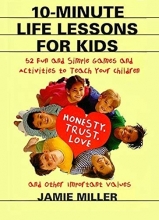 Cover art for 10-Minute Life Lessons for Kids: 52 Fun and Simple Games and Activities to Teach Your Child Honesty, Trust, Love, and Other Important Values