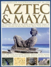 Cover art for The Complete Illustrated History of the Aztec & Maya: The Definitive Chronicle of the Ancient Peoples of Central America & Mexico - Including the Aztec, Maya, Olmec, Mixtec, Toltec & Zapotec