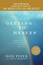 Cover art for Getting to Heaven: Departing Instructions for Your Life Now