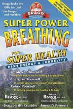 Cover art for Super Power Breathing: For Super Energy, High Health & Longevity (Bragg Super Power Breathing for Super Energy)