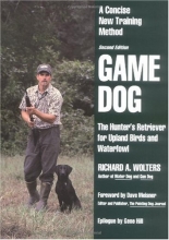 Cover art for Game Dog: The Hunter's Retriever for Upland Birds and Waterfowl - A Concise New Training Method