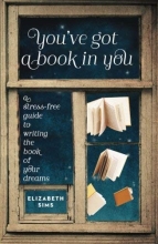 Cover art for You've Got a Book in You: A Stress-Free Guide to Writing the Book of Your Dreams