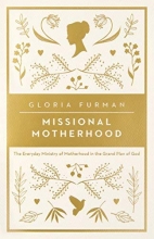Cover art for Missional Motherhood: The Everyday Ministry of Motherhood in the Grand Plan of God (Gospel Coalition (Women's Initiatives))