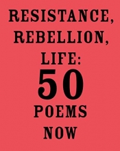 Cover art for Resistance, Rebellion, Life: 50 Poems Now