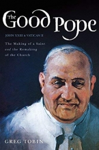Cover art for The Good Pope: The Making of a Saint and the Remaking of the Church--The Story of John XXIII and Vatican II