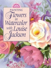 Cover art for Painting Flowers in Watercolor With Louise Jackson (Decorative Painting)