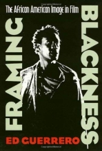 Cover art for Framing Blackness: The African American Image in Film (Culture And The Moving Image)