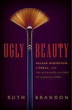 Cover art for Ugly Beauty: Helena Rubinstein, L'Oral, and the Blemished History of Looking Good