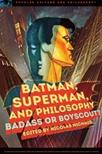 Cover art for Batman, Superman, and Philosophy: Badass or Boyscout? (Popular Culture and Philosophy)
