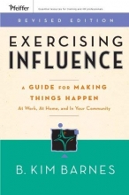 Cover art for Exercising Influence: A Guide For Making Things Happen at Work, at Home, and in Your Community