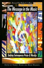 Cover art for The Message in the Music: Studying Contemporary Praise and Worship