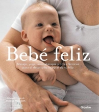 Cover art for Bebe feliz/ Your Happy Baby: Masaje, Yoga, Aromaterapia Y Otras Tecnicas Para El Desarrollo Integral De Tu Hijo/ Massage, Yoga, Aromatherapy and Other ... Ways to Blissful Babyhood (Spanish Edition)