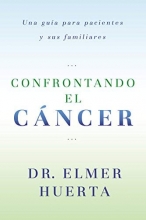 Cover art for Confrontando El Cancer: Una Guia Complete Para Pacientes Y Sus Familiares (Spanish Edition)