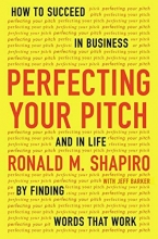 Cover art for Perfecting Your Pitch: How to Succeed in Business and in Life by Finding Words That Work