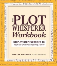 Cover art for Plot Whisperer Workbook: Step-by-Step Exercises to Help You Create Compelling Stories